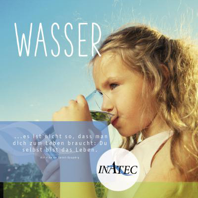 Das Wasser ist die Quelle allen Lebens, das Blut unserer Erde